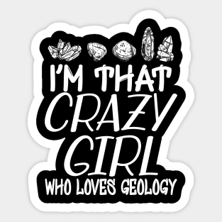 Geologist Girl - I'm that crazy girl who loves geology Sticker